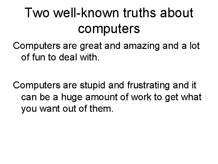 Two well-known truths about computers Computers are great and amazing and a lot of