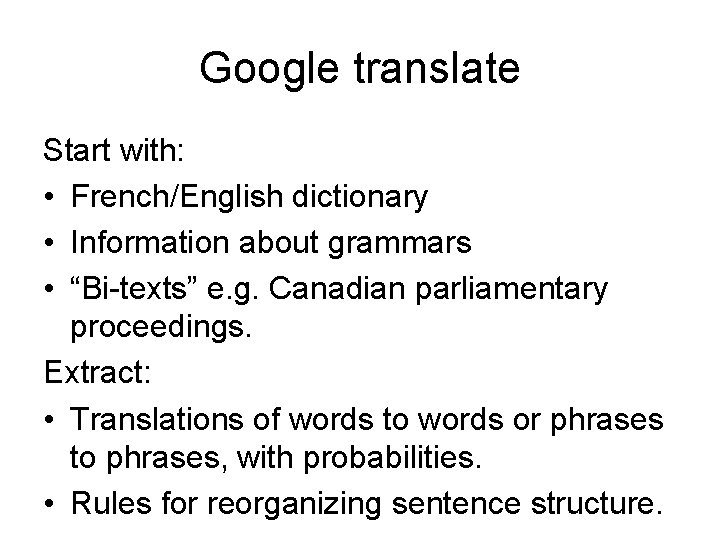 Google translate Start with: • French/English dictionary • Information about grammars • “Bi-texts” e.