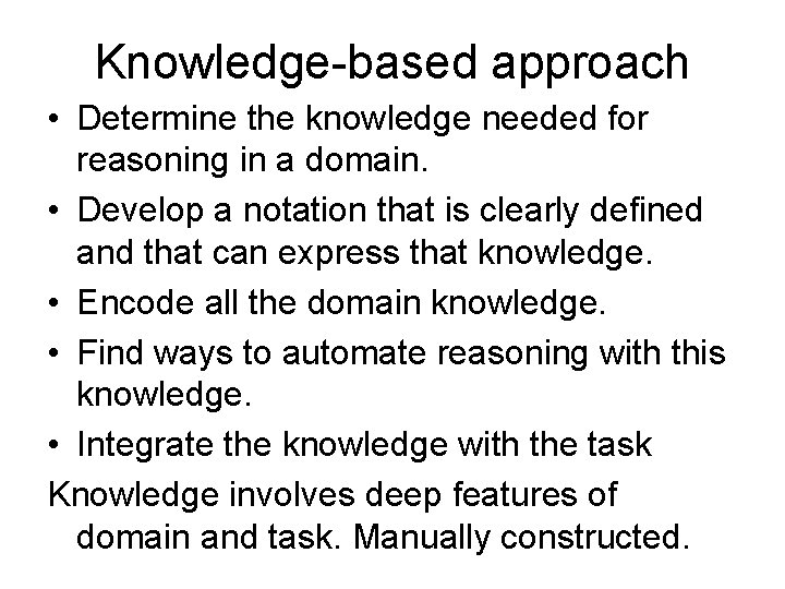 Knowledge-based approach • Determine the knowledge needed for reasoning in a domain. • Develop