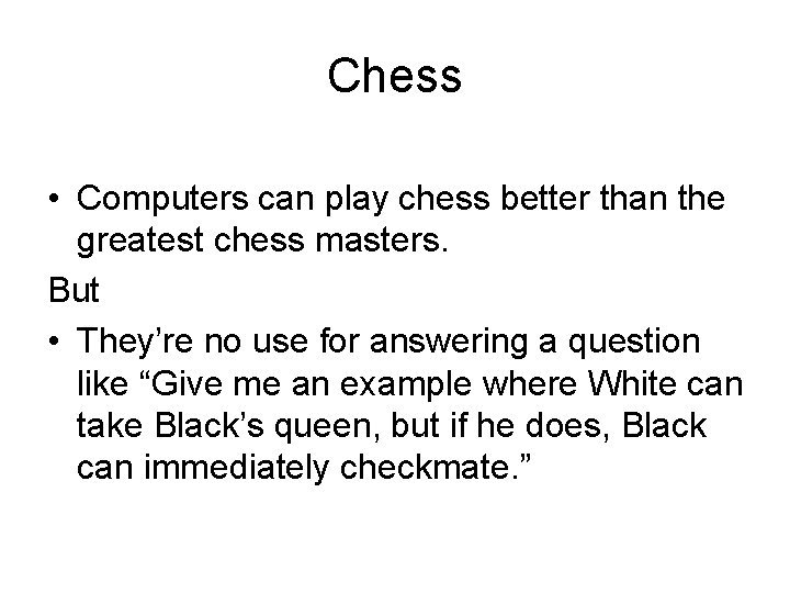 Chess • Computers can play chess better than the greatest chess masters. But •