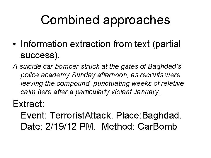 Combined approaches • Information extraction from text (partial success). A suicide car bomber struck