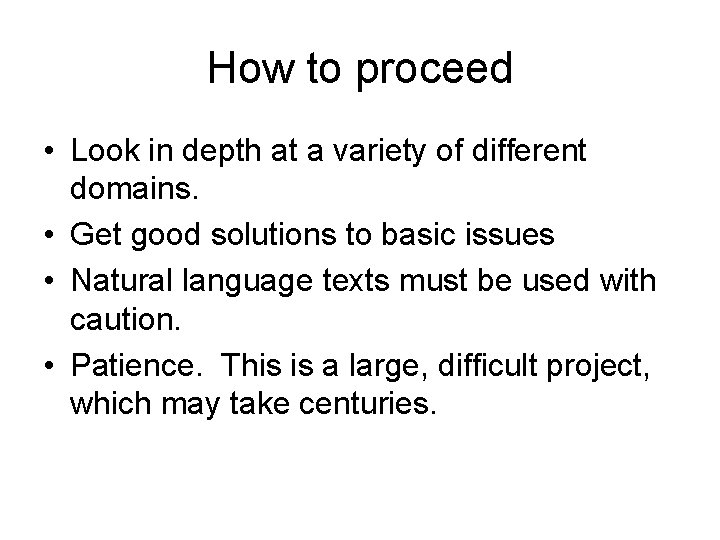 How to proceed • Look in depth at a variety of different domains. •