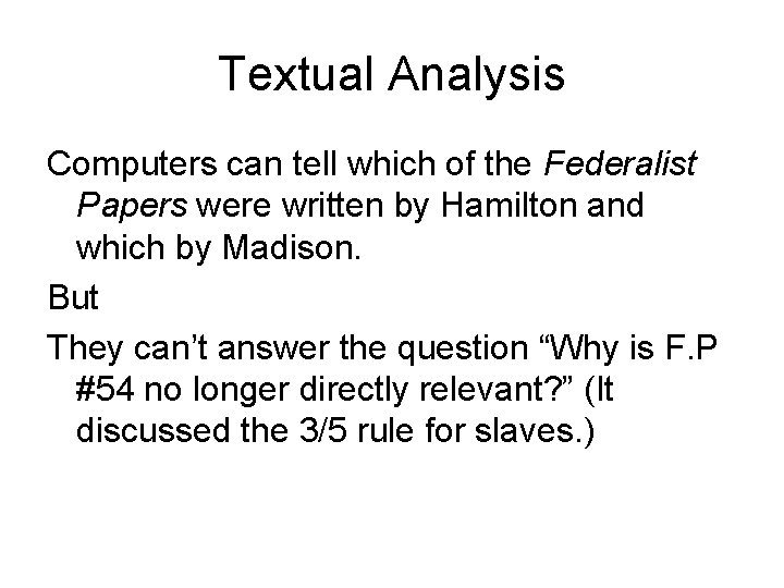 Textual Analysis Computers can tell which of the Federalist Papers were written by Hamilton