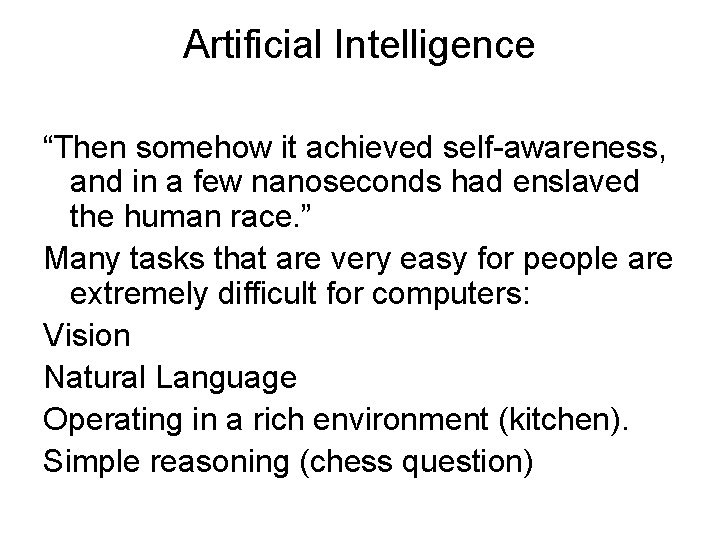 Artificial Intelligence “Then somehow it achieved self-awareness, and in a few nanoseconds had enslaved