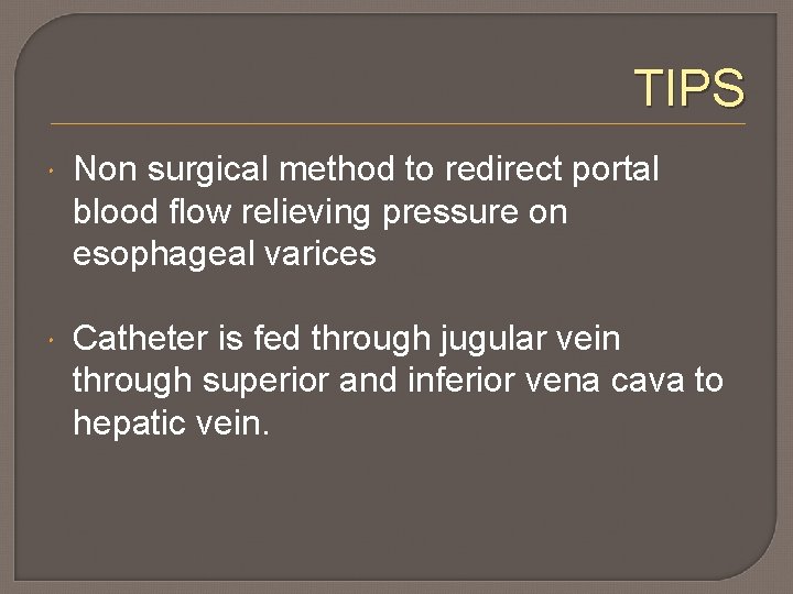 TIPS Non surgical method to redirect portal blood flow relieving pressure on esophageal varices