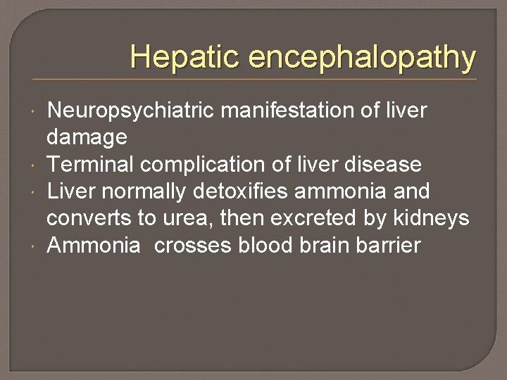 Hepatic encephalopathy Neuropsychiatric manifestation of liver damage Terminal complication of liver disease Liver normally