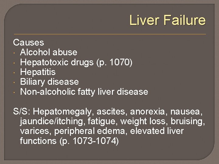 Liver Failure Causes Alcohol abuse Hepatotoxic drugs (p. 1070) Hepatitis Biliary disease Non-alcoholic fatty