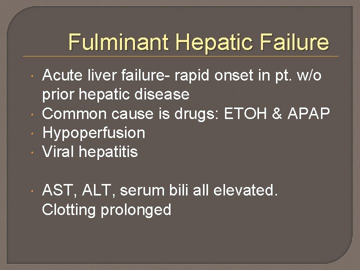Fulminant Hepatic Failure Acute liver failure- rapid onset in pt. w/o prior hepatic disease