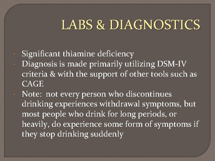 LABS & DIAGNOSTICS Significant thiamine deficiency Diagnosis is made primarily utilizing DSM-IV criteria &