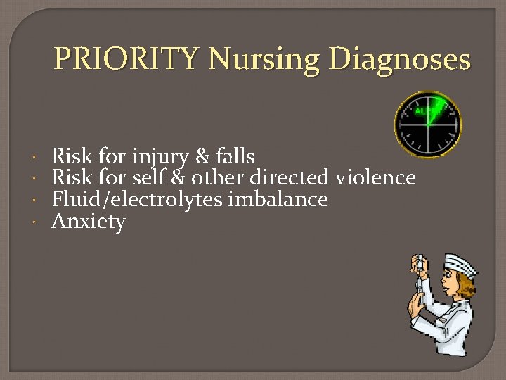 PRIORITY Nursing Diagnoses Risk for injury & falls Risk for self & other directed