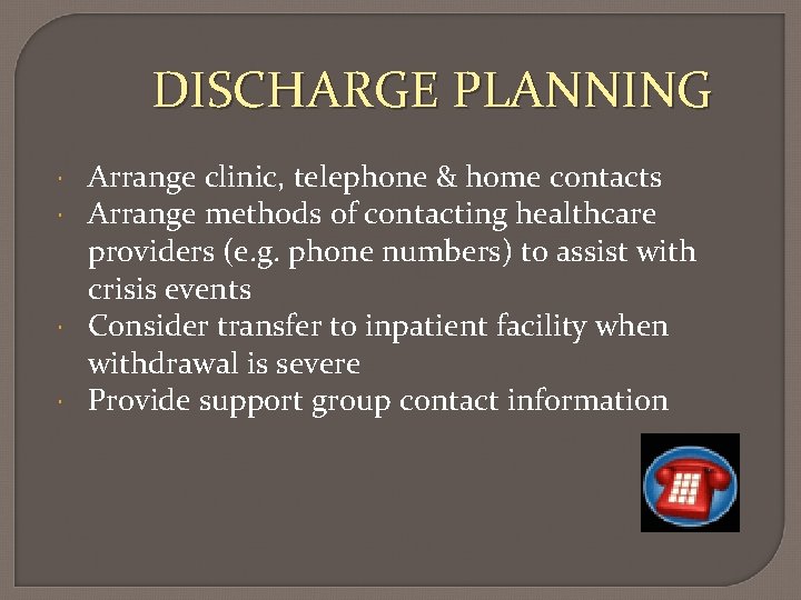 DISCHARGE PLANNING Arrange clinic, telephone & home contacts Arrange methods of contacting healthcare providers