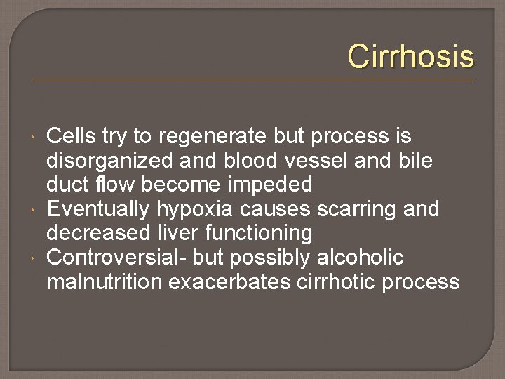 Cirrhosis Cells try to regenerate but process is disorganized and blood vessel and bile