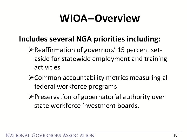 WIOA--Overview Includes several NGA priorities including: ØReaffirmation of governors’ 15 percent setaside for statewide