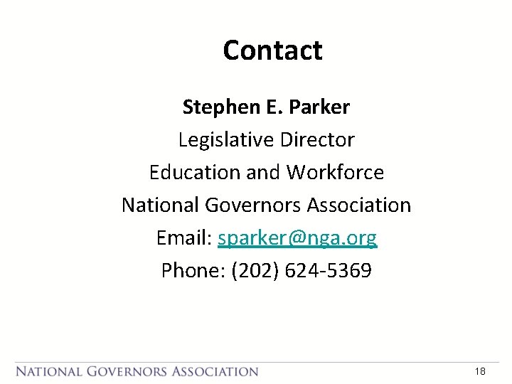 Contact Stephen E. Parker Legislative Director Education and Workforce National Governors Association Email: sparker@nga.