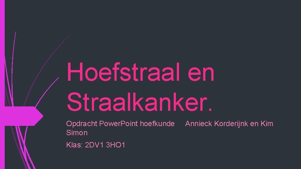 Hoefstraal en Straalkanker. Opdracht Power. Point hoefkunde Simon Klas: 2 DV 1 3 HO Hoefstraal en Straalkanker. Opdracht Power. Point hoefkunde Simon Klas: 2 DV 1 3 HO