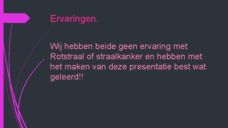 Ervaringen. Wij hebben beide geen ervaring met Rotstraal of straalkanker en hebben met het Ervaringen. Wij hebben beide geen ervaring met Rotstraal of straalkanker en hebben met het