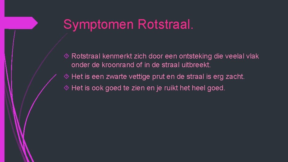 Symptomen Rotstraal kenmerkt zich door een ontsteking die veelal vlak onder de kroonrand of Symptomen Rotstraal kenmerkt zich door een ontsteking die veelal vlak onder de kroonrand of