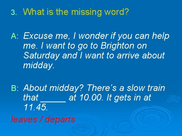 3. What is the missing word? A: Excuse me, I wonder if you can