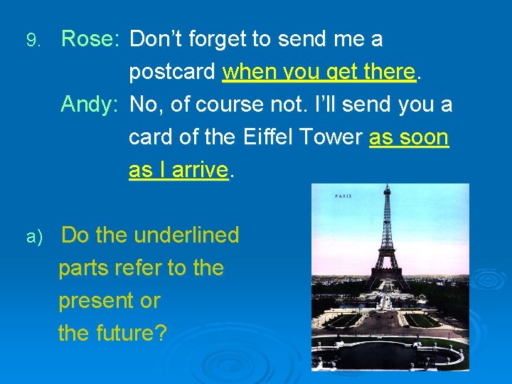 9. Rose: Don’t forget to send me a postcard when you get there. Andy: