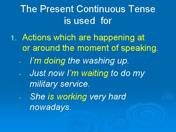 The Present Continuous Tense is used for 1. Actions which are happening at or