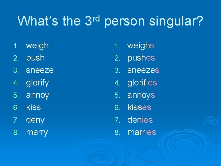 What’s the 3 rd person singular? 1. 2. 3. 4. 5. 6. 7. 8.