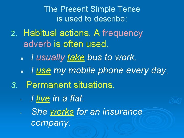 The Present Simple Tense is used to describe: 2. Habitual actions. A frequency adverb