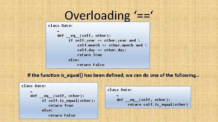 Overloading ‘==‘ class Date: … def __eq__(self, other): if self. year == other. year