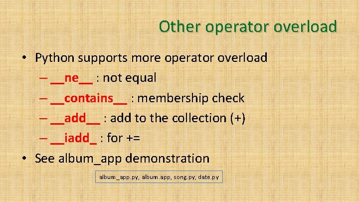 Other operator overload • Python supports more operator overload – __ne__ : not equal