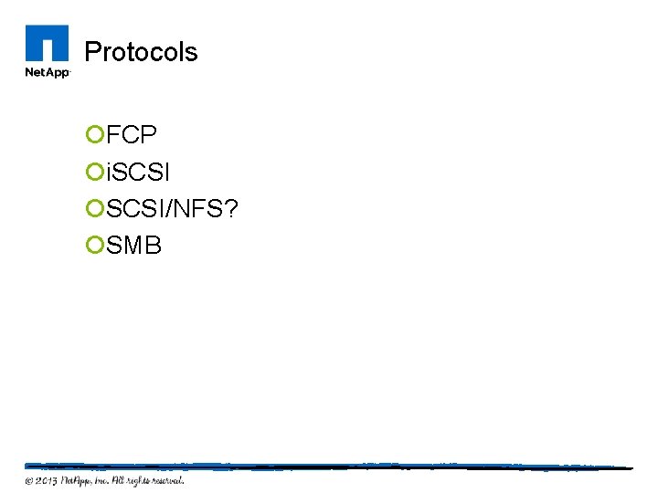 Protocols ¡FCP ¡i. SCSI ¡SCSI/NFS? ¡SMB 