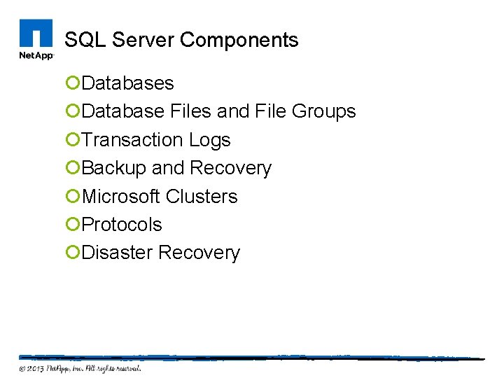 SQL Server Components ¡Database Files and File Groups ¡Transaction Logs ¡Backup and Recovery ¡Microsoft