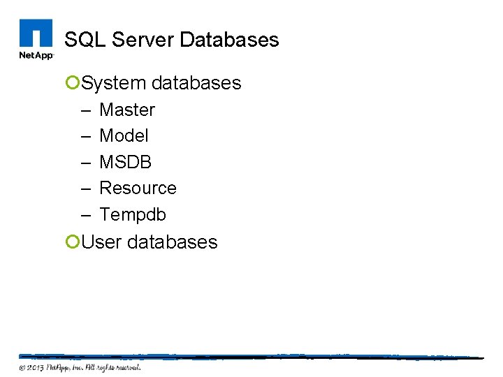 SQL Server Databases ¡System databases – – – Master Model MSDB Resource Tempdb ¡User