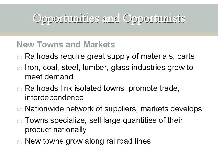 Opportunities and Opportunists New Towns and Markets Railroads require great supply of materials, parts