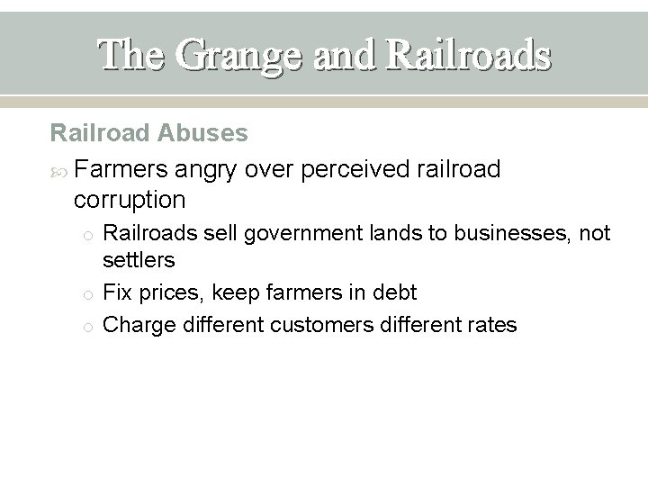 The Grange and Railroads Railroad Abuses Farmers angry over perceived railroad corruption o Railroads