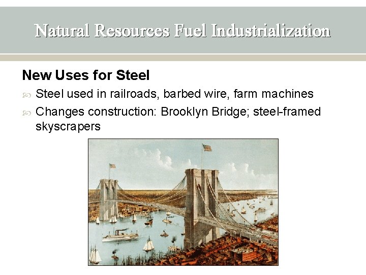 Natural Resources Fuel Industrialization New Uses for Steel used in railroads, barbed wire, farm