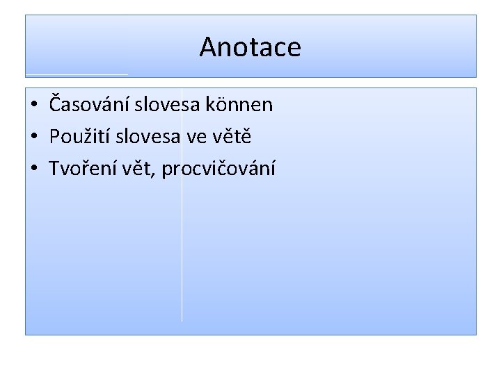 Anotace • Časování slovesa können • Použití slovesa ve větě • Tvoření vět, procvičování