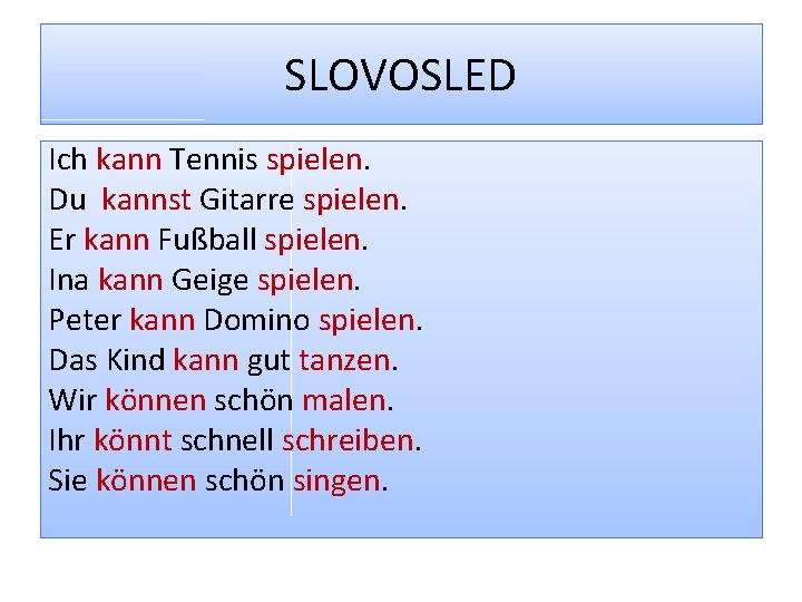 SLOVOSLED Ich kann Tennis spielen. Du kannst Gitarre spielen. Er kann Fußball spielen. Ina