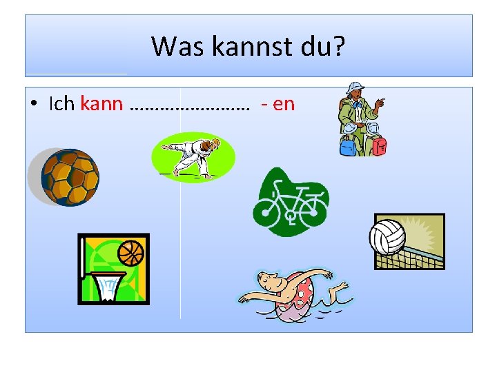 Was kannst du? • Ich kann ………… - en 