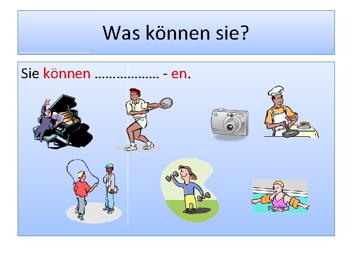Was können sie? Sie können ……………… - en. 