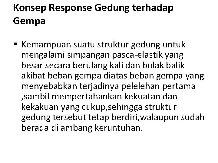 Konsep Response Gedung terhadap Gempa § Kemampuan suatu struktur gedung untuk mengalami simpangan pasca-elastik