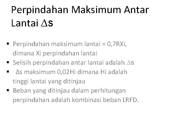 Perpindahan Maksimum Antar Lantai ∆s § Perpindahan maksimum lantai = 0, 7 RXi, dimana