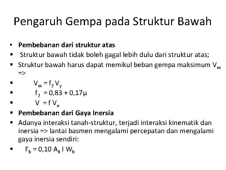 Pengaruh Gempa pada Struktur Bawah • Pembebanan dari struktur atas § Struktur bawah tidak