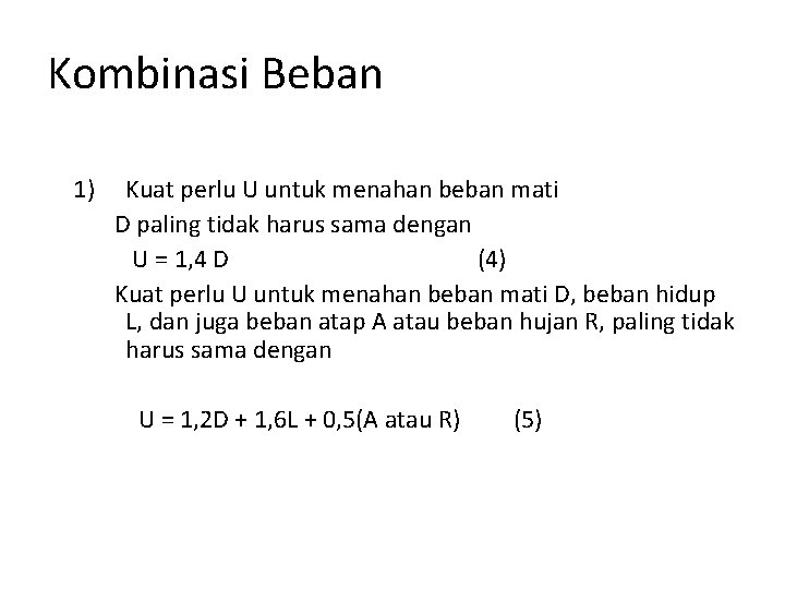 Kombinasi Beban 1) Kuat perlu U untuk menahan beban mati D paling tidak harus