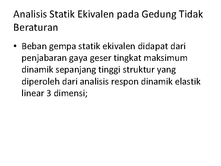 Analisis Statik Ekivalen pada Gedung Tidak Beraturan • Beban gempa statik ekivalen didapat dari