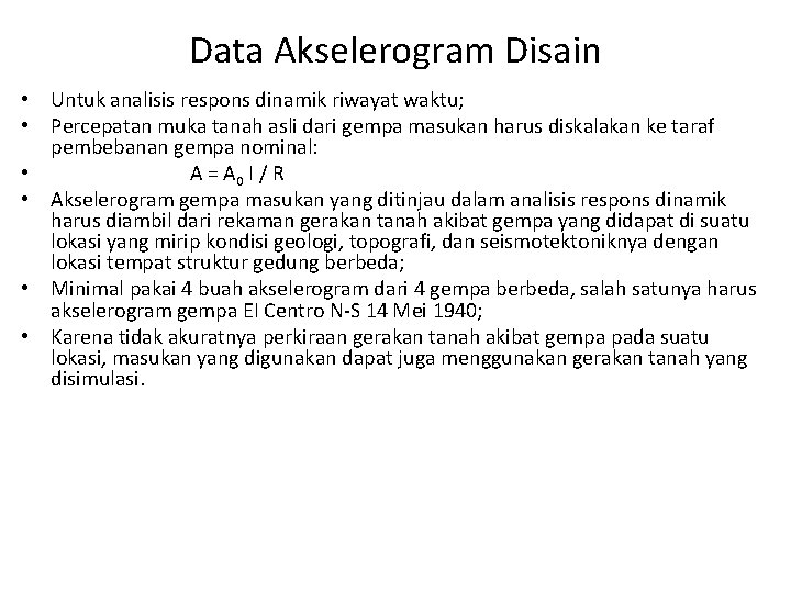 Data Akselerogram Disain • Untuk analisis respons dinamik riwayat waktu; • Percepatan muka tanah