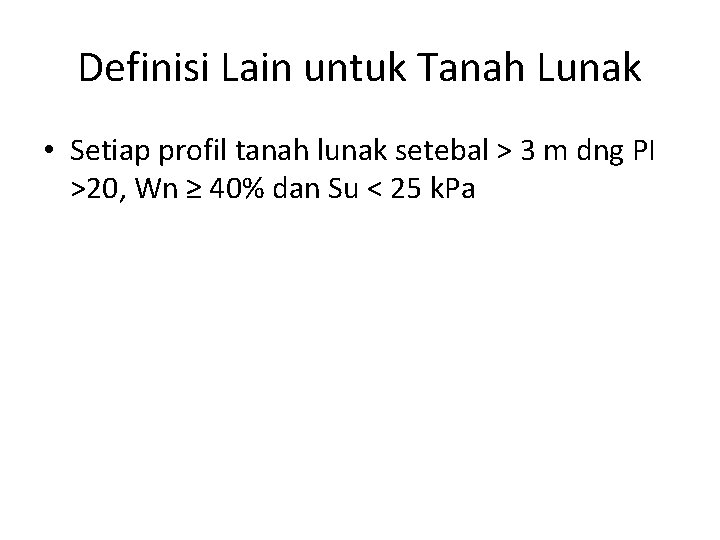 Definisi Lain untuk Tanah Lunak • Setiap profil tanah lunak setebal > 3 m