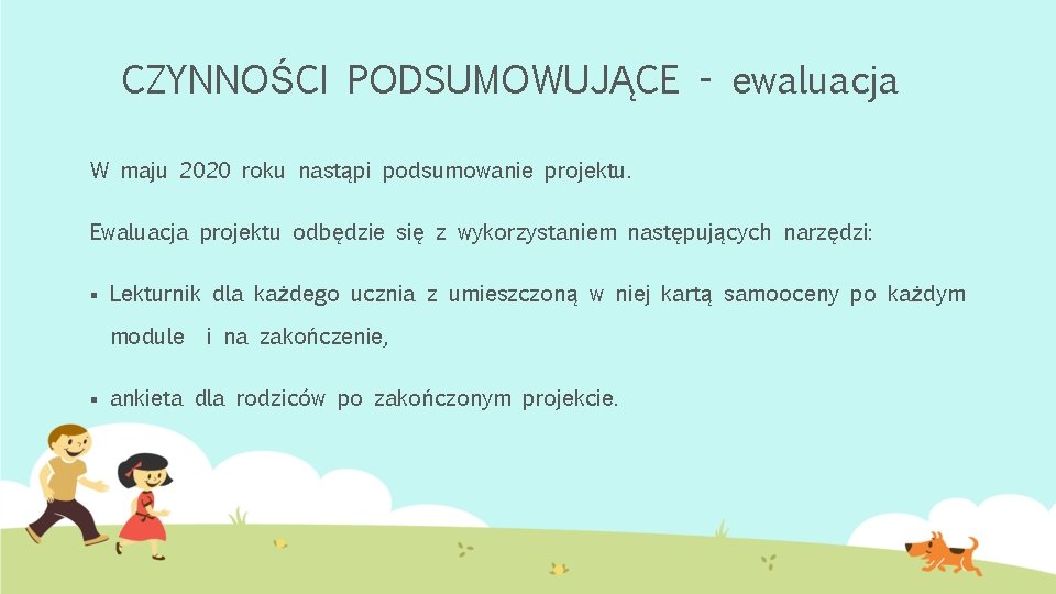 CZYNNOŚCI PODSUMOWUJĄCE - ewaluacja W maju 2020 roku nastąpi podsumowanie projektu. Ewaluacja projektu odbędzie