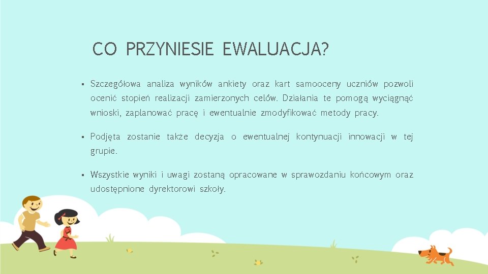 CO PRZYNIESIE EWALUACJA? § Szczegółowa analiza wyników ankiety oraz kart samooceny uczniów pozwoli ocenić