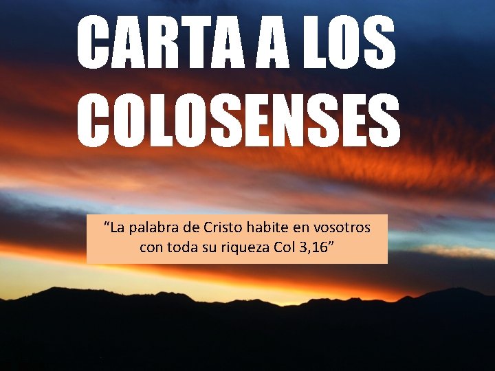 CARTA A LOS COLOSENSES “La palabra de Cristo habite en vosotros con toda su