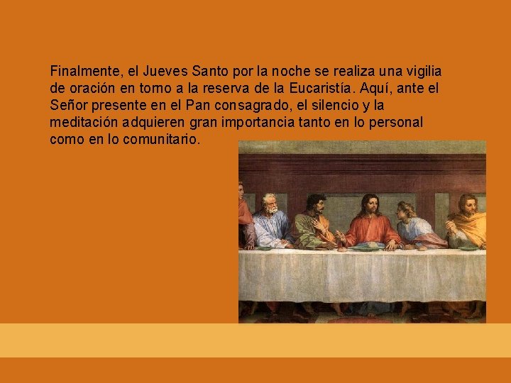 Finalmente, el Jueves Santo por la noche se realiza una vigilia de oración en