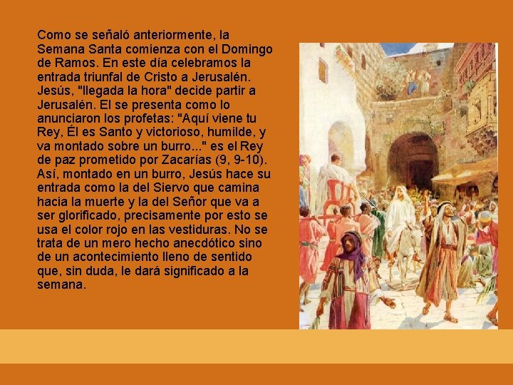 Como se señaló anteriormente, la Semana Santa comienza con el Domingo de Ramos. En